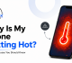 Why Is My Phone Getting Hot? Common Causes You Should Know